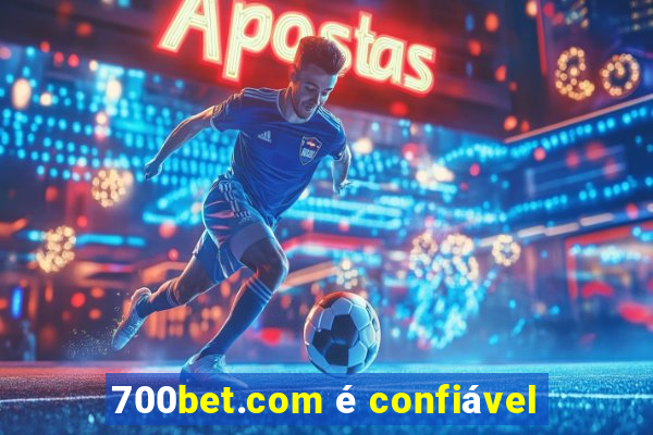 700bet.com é confiável