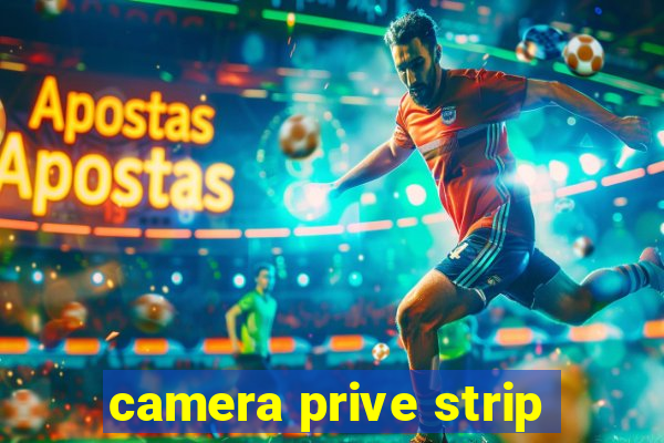 camera prive strip