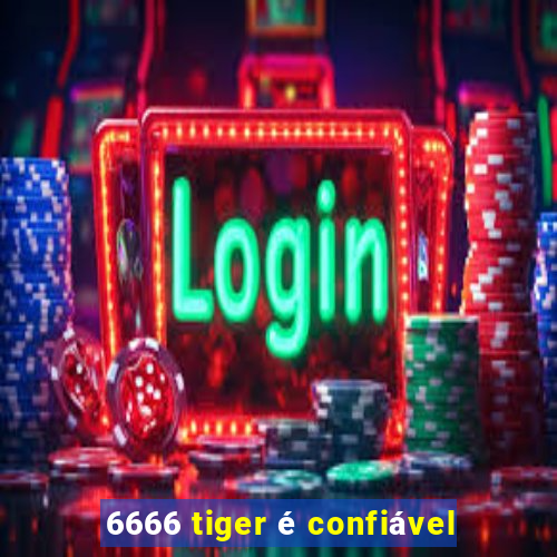 6666 tiger é confiável