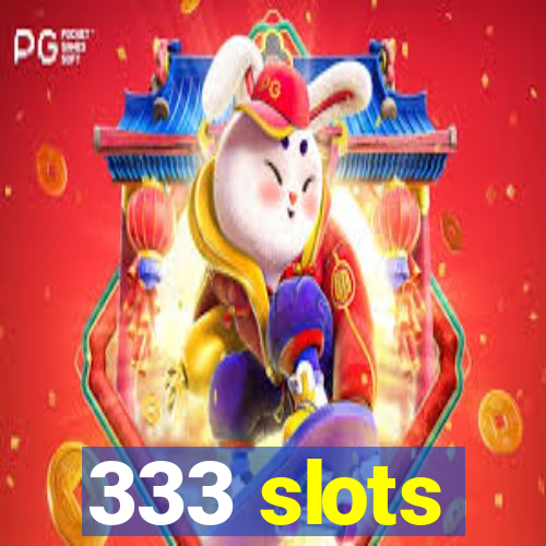 333 slots