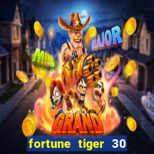 fortune tiger 30 reais grátis