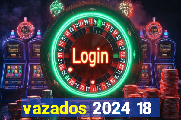 vazados 2024 18