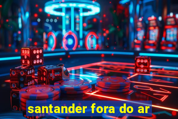 santander fora do ar