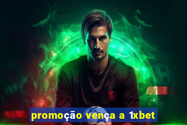 promoção vença a 1xbet