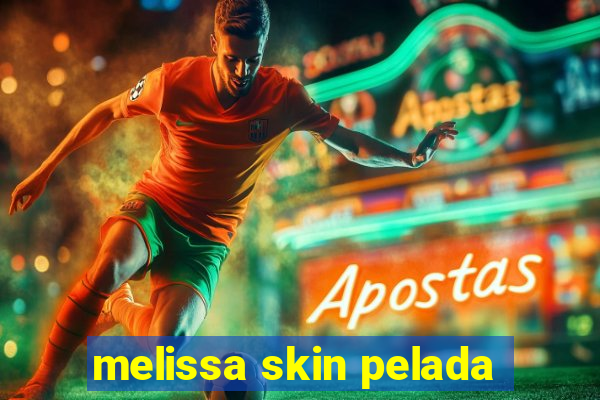 melissa skin pelada