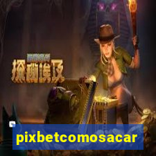 pixbetcomosacar