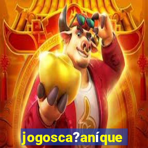 jogosca?aníquel