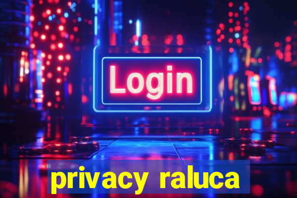 privacy raluca