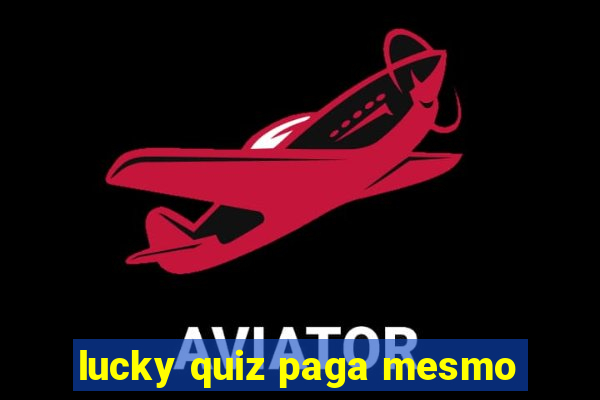 lucky quiz paga mesmo