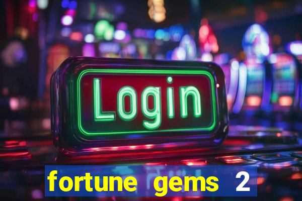 fortune gems 2 melhor horário para jogar