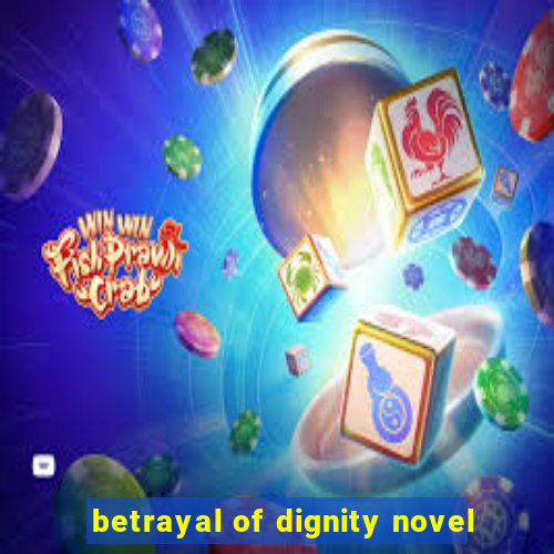 betrayal of dignity novel