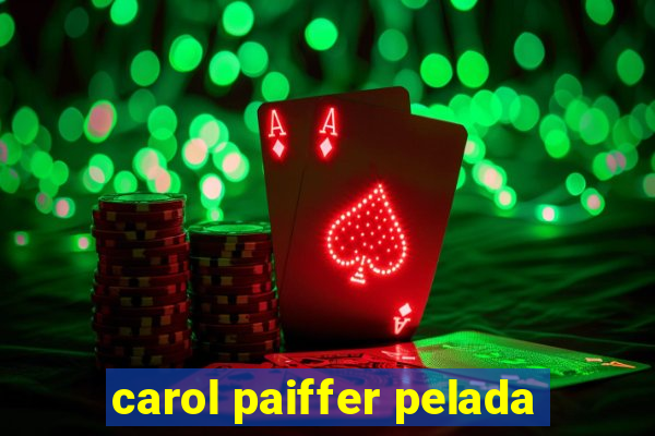 carol paiffer pelada