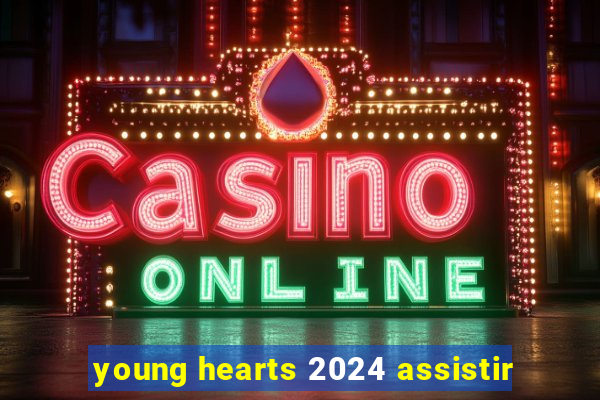 young hearts 2024 assistir