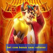 bet com bonus sem rollover