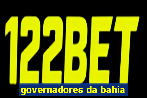 governadores da bahia