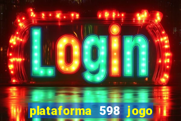 plataforma 598 jogo é confiável