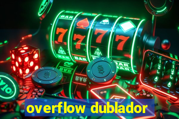 overflow dublador