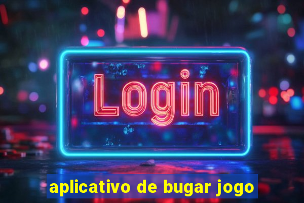 aplicativo de bugar jogo