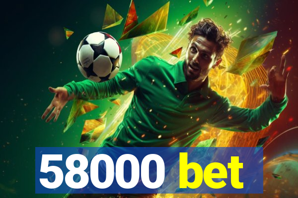 58000 bet