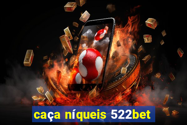 caça níqueis 522bet