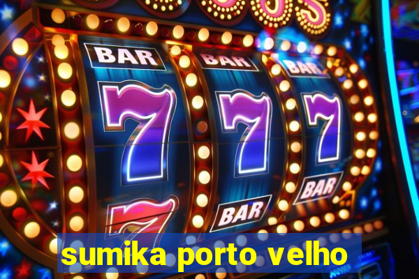 sumika porto velho