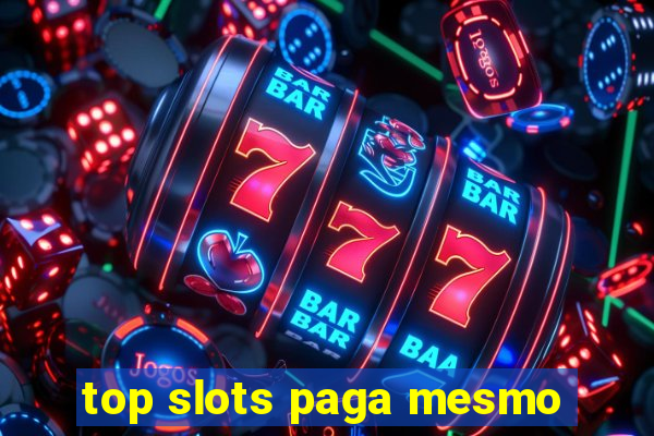 top slots paga mesmo