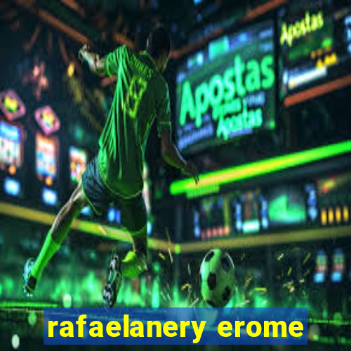 rafaelanery erome