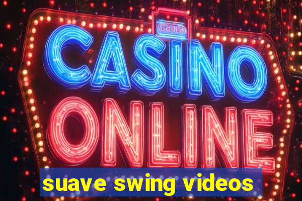 suave swing videos