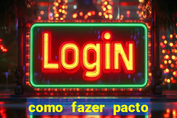 como fazer pacto da riqueza