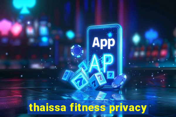 thaissa fitness privacy