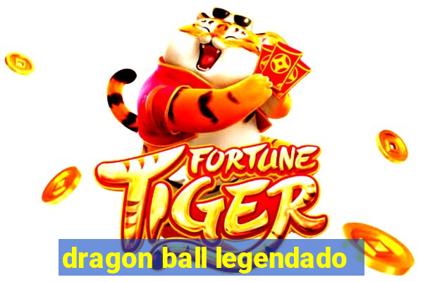 dragon ball legendado