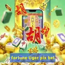 fortune tiger pix bet