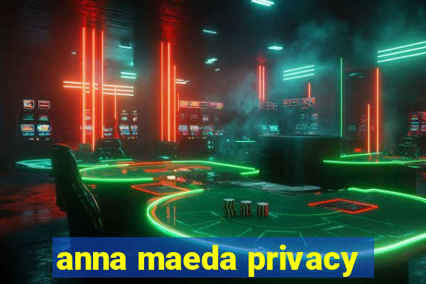 anna maeda privacy