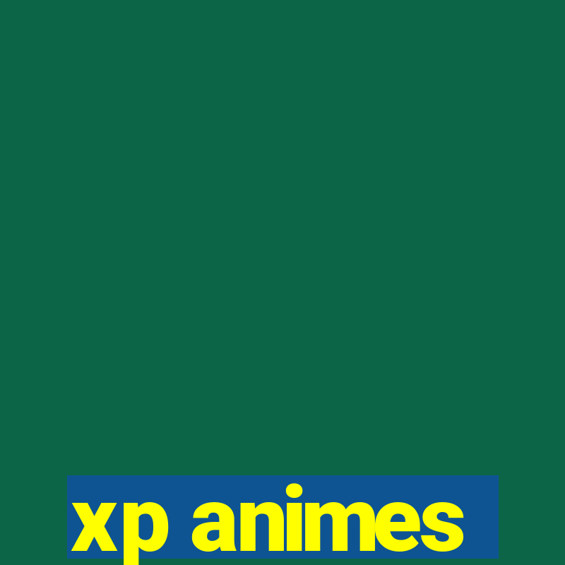 xp animes