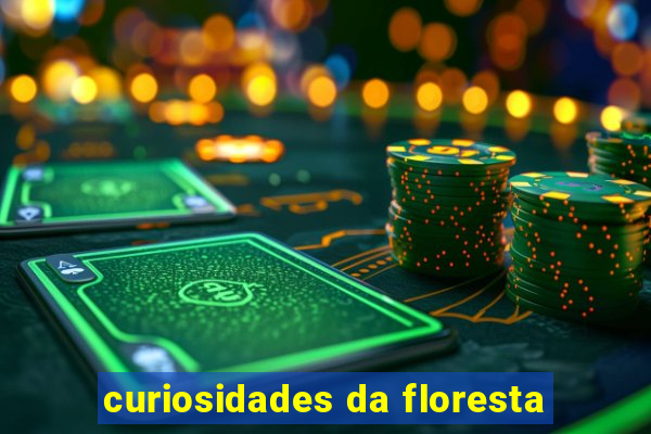 curiosidades da floresta