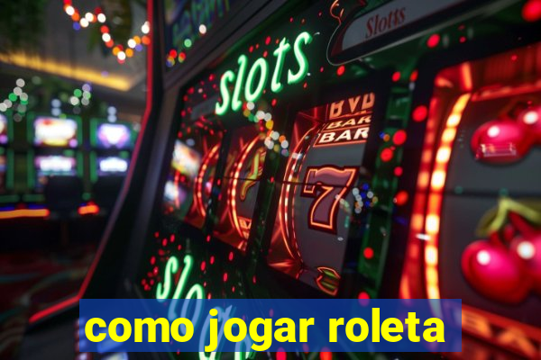 como jogar roleta