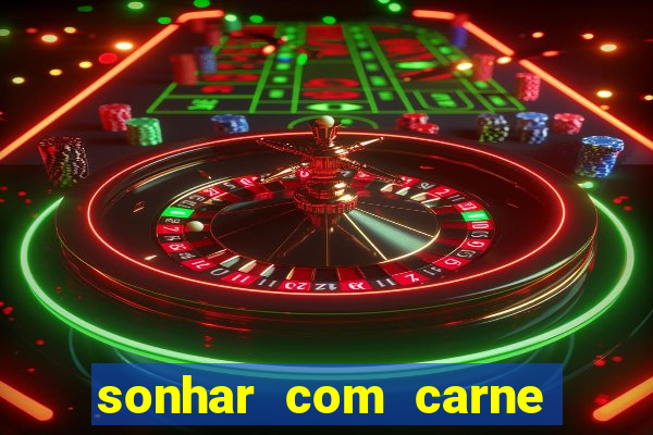 sonhar com carne assada jogo do bicho