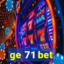 ge 71 bet