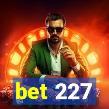 bet 227