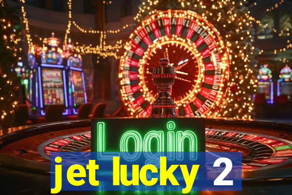 jet lucky 2