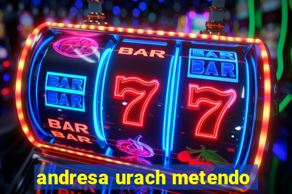 andresa urach metendo