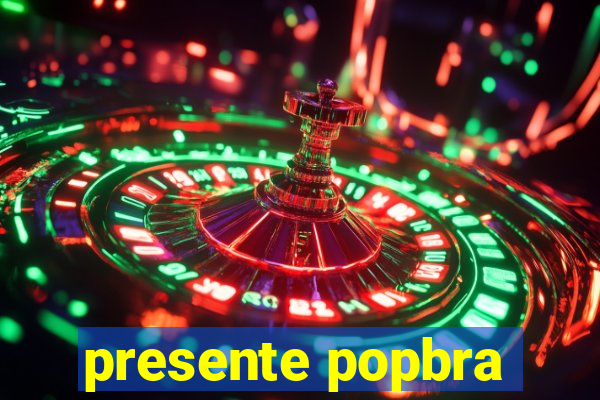 presente popbra