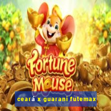 ceará x guarani futemax