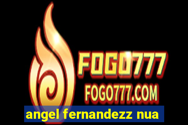 angel fernandezz nua