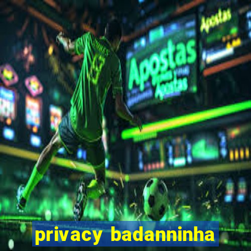 privacy badanninha