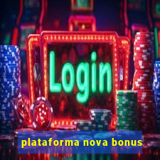 plataforma nova bonus