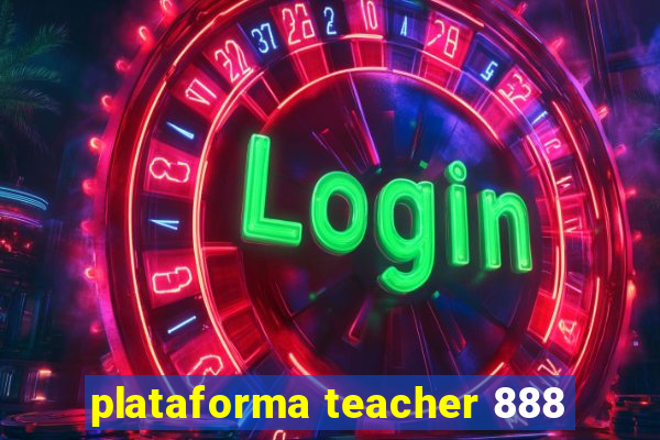 plataforma teacher 888