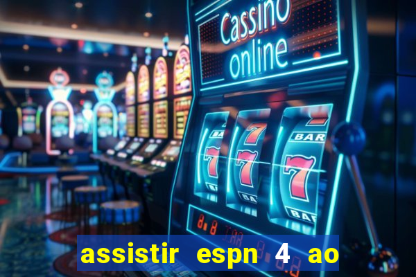 assistir espn 4 ao vivo gratis