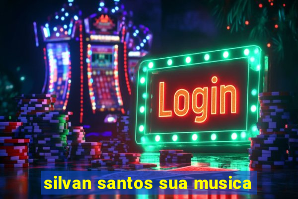 silvan santos sua musica