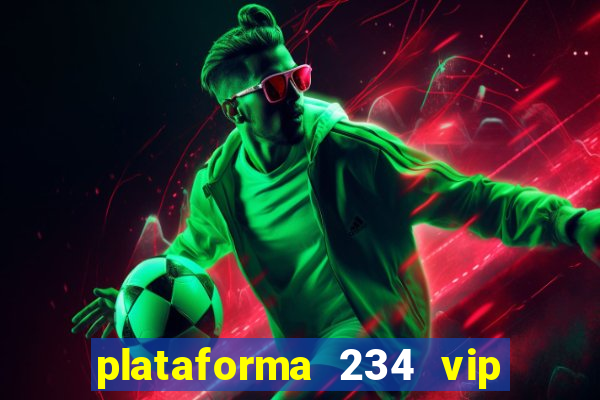 plataforma 234 vip é confiável